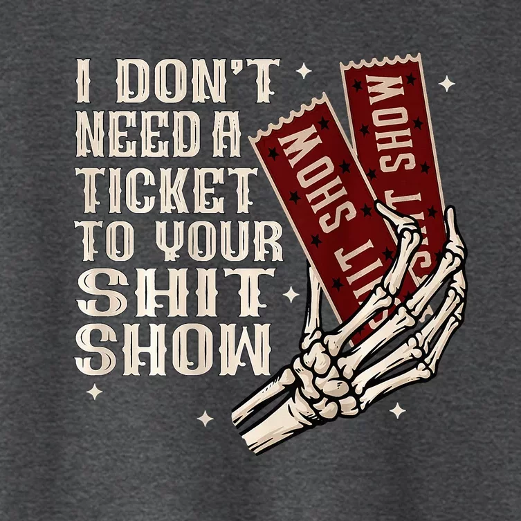 I DonT Need A Ticket To Your Shit Show Women's Crop Top Tee