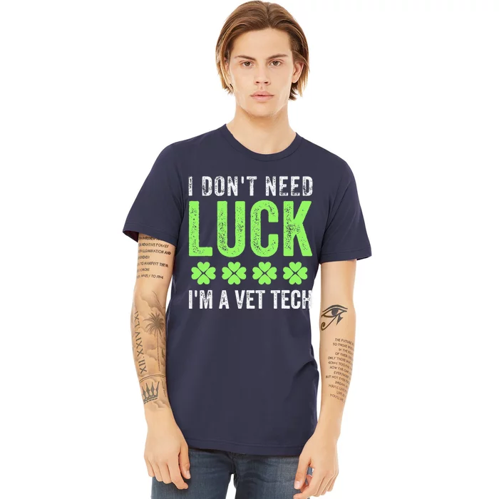 I Dont Need Luck Im A Vetech St Patricks Dayechs Clover Premium T-Shirt