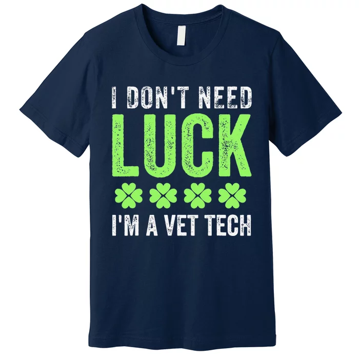 I Dont Need Luck Im A Vetech St Patricks Dayechs Clover Premium T-Shirt