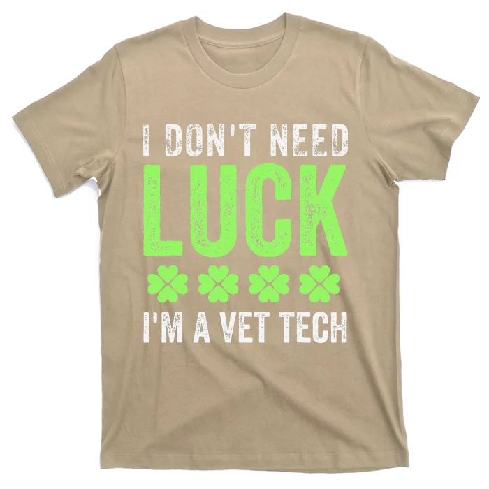 I Dont Need Luck Im A Vetech St Patricks Dayechs Clover T-Shirt