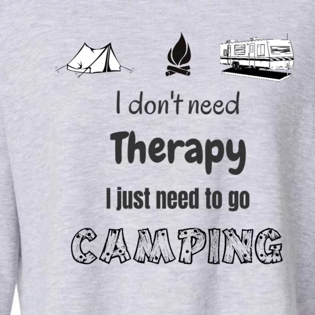 I Dont Need Therapy I Just Need To Go Camping Gift Rv Camper Gift Cropped Pullover Crew