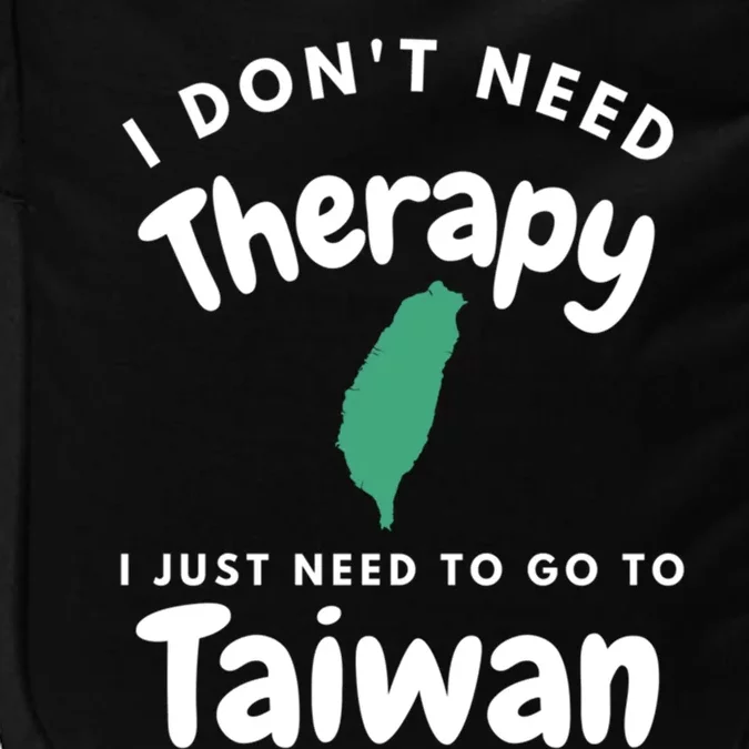 I Don't Need Therapy I Just Need To Go To Taiwan Design Gift Impact Tech Backpack