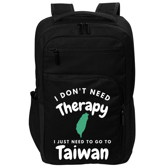 I Don't Need Therapy I Just Need To Go To Taiwan Design Gift Impact Tech Backpack