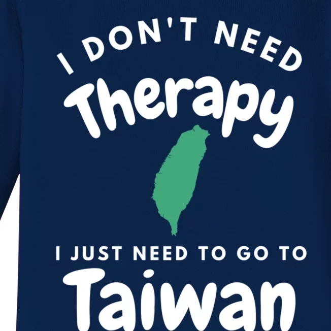 I Don't Need Therapy I Just Need To Go To Taiwan Design Gift Baby Long Sleeve Bodysuit