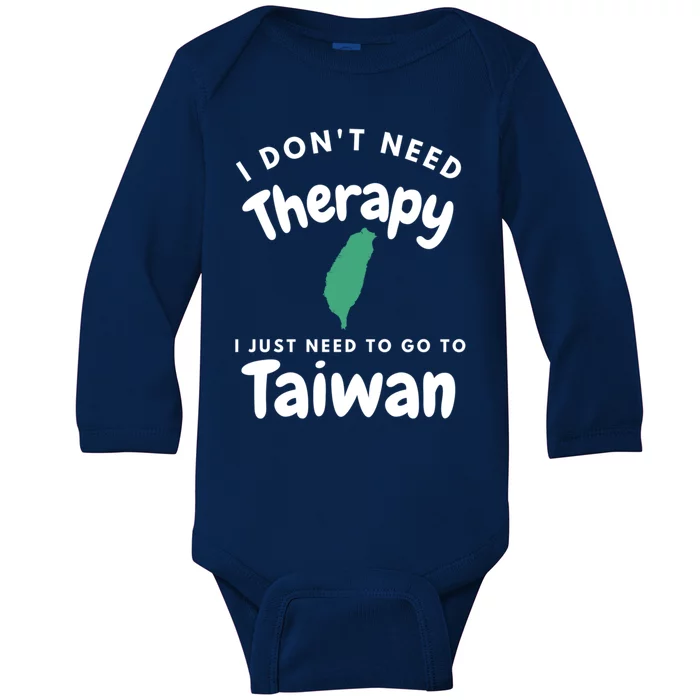 I Don't Need Therapy I Just Need To Go To Taiwan Design Gift Baby Long Sleeve Bodysuit