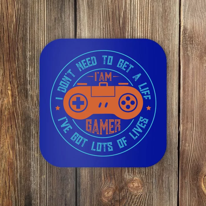 I DonT Need To Get A Life I Have Lots Of Lives Gamer Life Gift Coaster