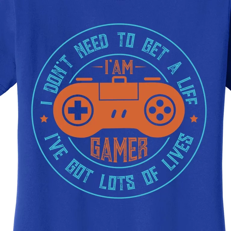 I DonT Need To Get A Life I Have Lots Of Lives Gamer Life Gift Women's T-Shirt