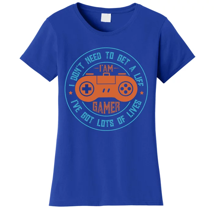 I DonT Need To Get A Life I Have Lots Of Lives Gamer Life Gift Women's T-Shirt