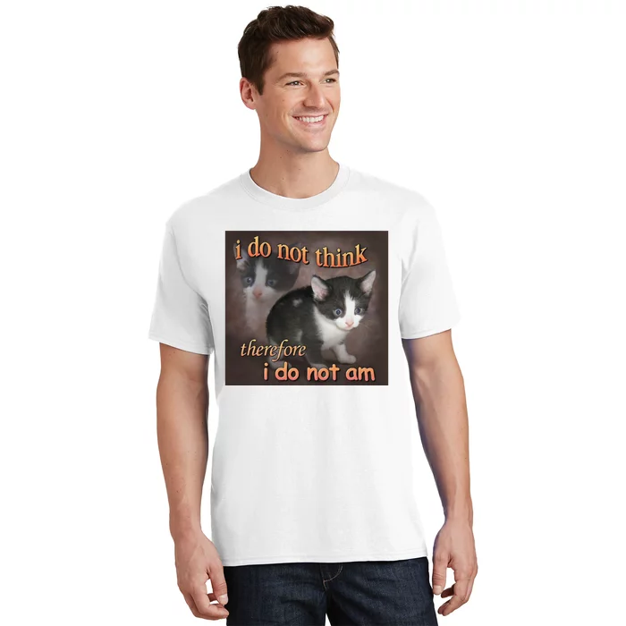 I Do Not Think Therefore I Do Not Am Cat Meme T-Shirt