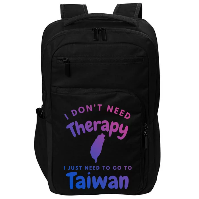 I Don't Need Therapy I Just Need To Go To Taiwan Design Funny Gift Impact Tech Backpack