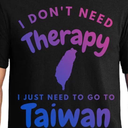 I Don't Need Therapy I Just Need To Go To Taiwan Design Funny Gift Pajama Set