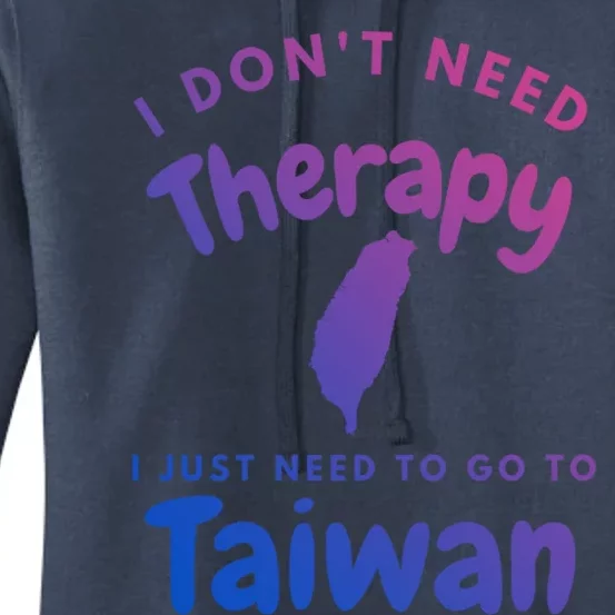 I Don't Need Therapy I Just Need To Go To Taiwan Design Funny Gift Women's Pullover Hoodie