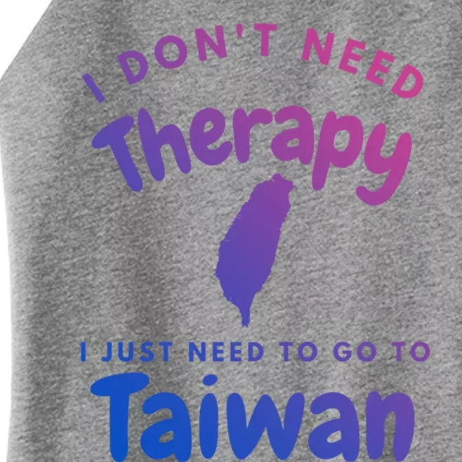 I Don't Need Therapy I Just Need To Go To Taiwan Design Funny Gift Women’s Perfect Tri Rocker Tank