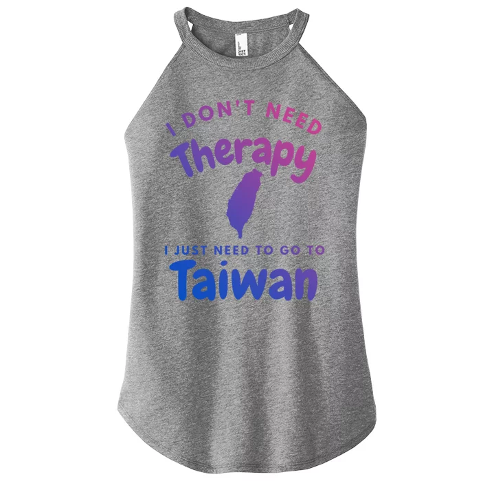 I Don't Need Therapy I Just Need To Go To Taiwan Design Funny Gift Women’s Perfect Tri Rocker Tank