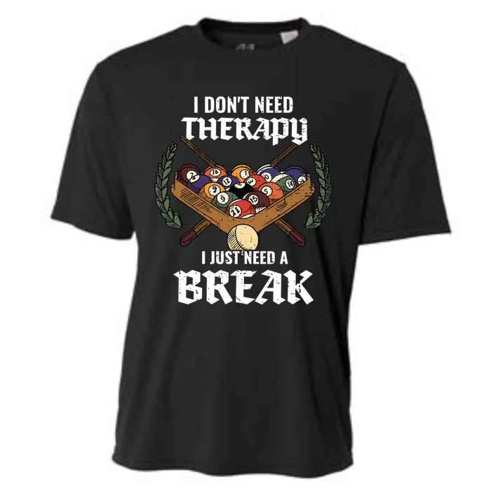 I DonT Need Therapy I Just Need A Break Billiards Snooker Gift Cooling Performance Crew T-Shirt