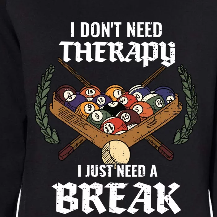 I DonT Need Therapy I Just Need A Break Billiards Snooker Gift Womens California Wash Sweatshirt