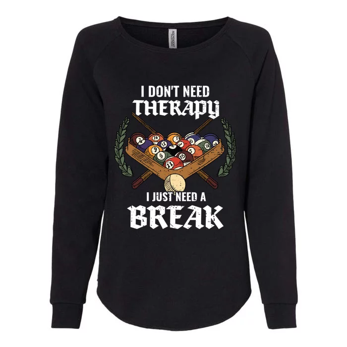 I DonT Need Therapy I Just Need A Break Billiards Snooker Gift Womens California Wash Sweatshirt