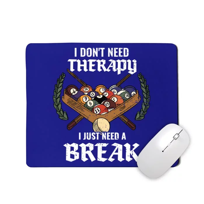 I DonT Need Therapy I Just Need A Break Billiards Snooker Gift Mousepad