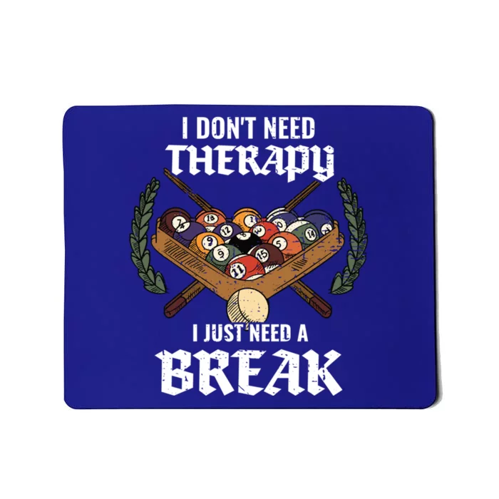 I DonT Need Therapy I Just Need A Break Billiards Snooker Gift Mousepad