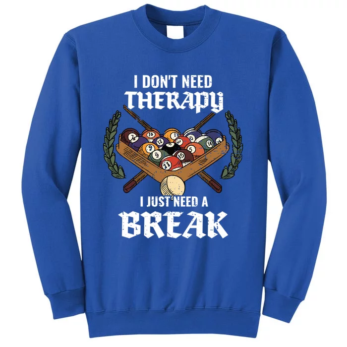 I DonT Need Therapy I Just Need A Break Billiards Snooker Gift Tall Sweatshirt