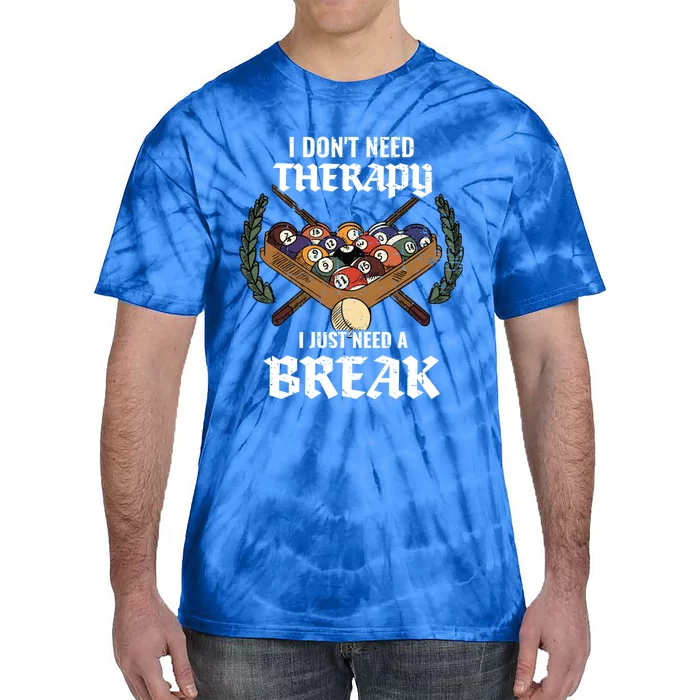 I DonT Need Therapy I Just Need A Break Billiards Snooker Gift Tie-Dye T-Shirt