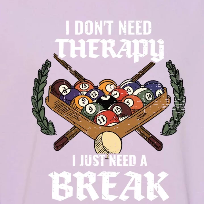 I DonT Need Therapy I Just Need A Break Billiards Snooker Gift Garment-Dyed Sweatshirt