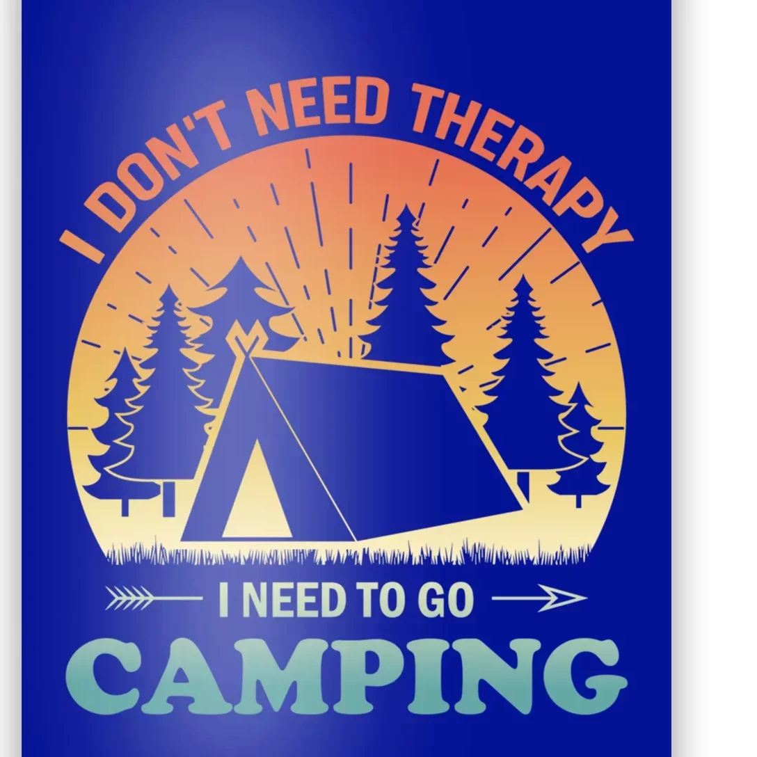 I Dont Need Therapy I Just Need To Go Camping Camper Gift Poster