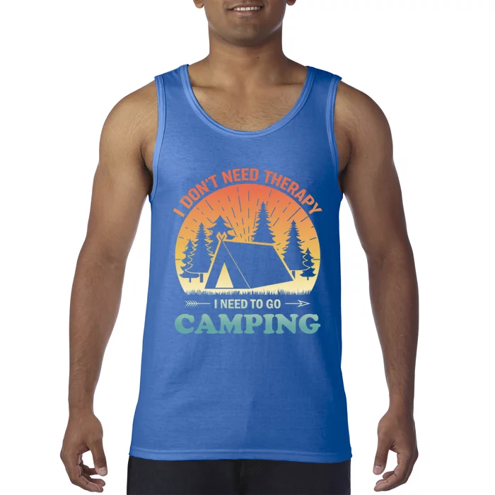 I Dont Need Therapy I Just Need To Go Camping Camper Gift Tank Top