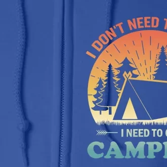 I Dont Need Therapy I Just Need To Go Camping Camper Gift Full Zip Hoodie