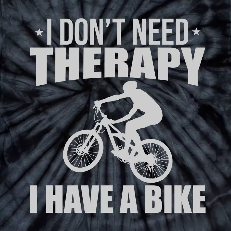 I Dont Need Therapy I Have A Bike Gift Funny Cycling Tie-Dye T-Shirt