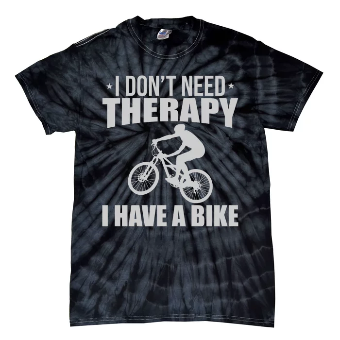 I Dont Need Therapy I Have A Bike Gift Funny Cycling Tie-Dye T-Shirt