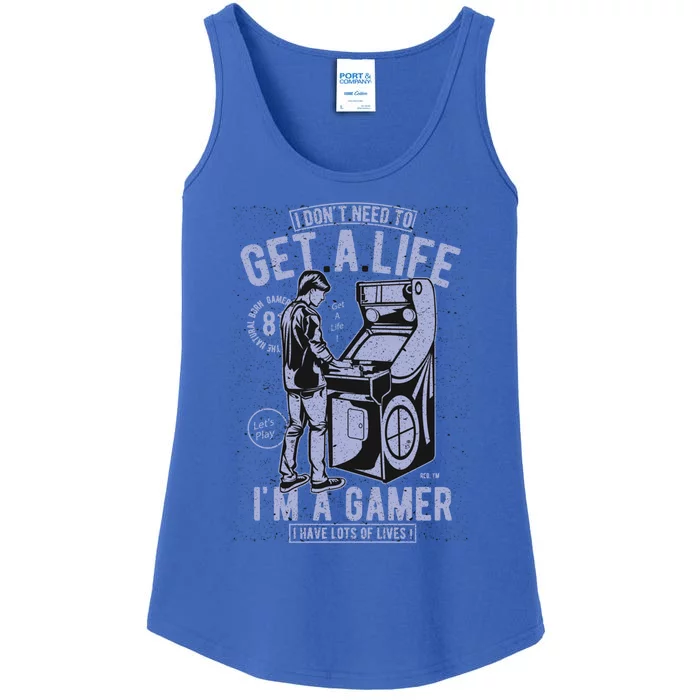 I DonT Need To Get A Life IM A Gamer I Have Lots Of Lives Cute Gift Ladies Essential Tank