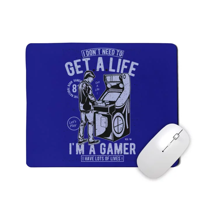 I DonT Need To Get A Life IM A Gamer I Have Lots Of Lives Cute Gift Mousepad