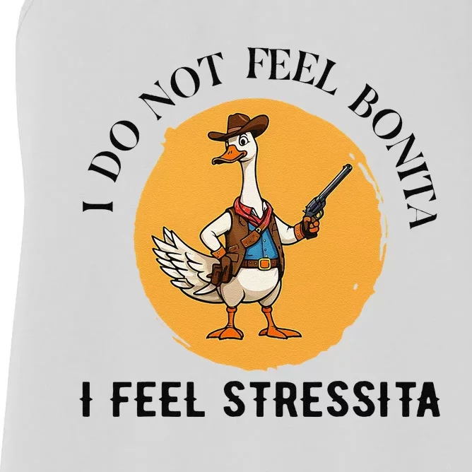 I Do Not Feel Bonita I Feel Stressita Goose Cowboy Funny Women's Racerback Tank