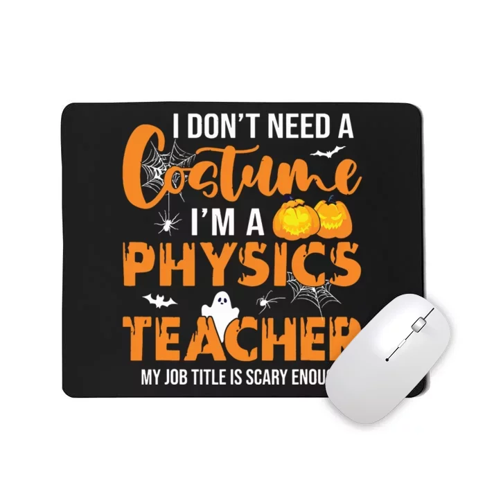 I Dont Need A Costume Im A Physics Teacher Halloween Mousepad