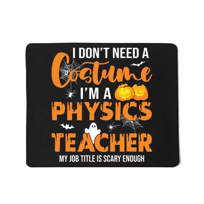 I Dont Need A Costume Im A Physics Teacher Halloween Mousepad