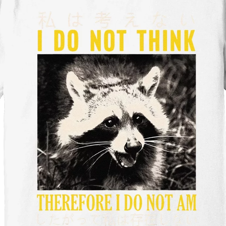 I Do Not Think Therefore I Do Not Am Japanese Raccoon Premium T-Shirt