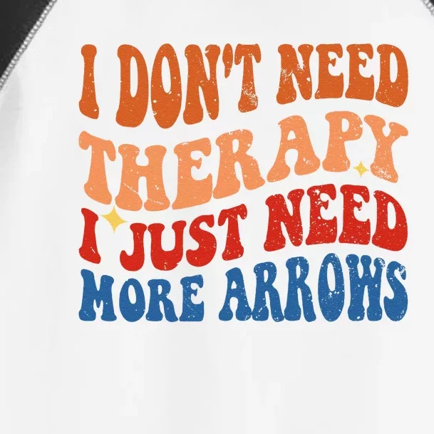 I DonT Need Therapy I Just Need More Arrows Archery Lovers Toddler Fine Jersey T-Shirt