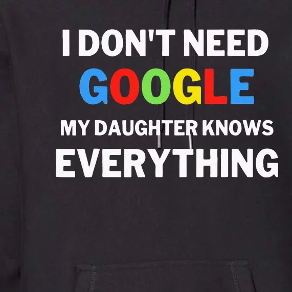 I Don't Need Google My Daughter Knows Everything  Funny Premium Hoodie