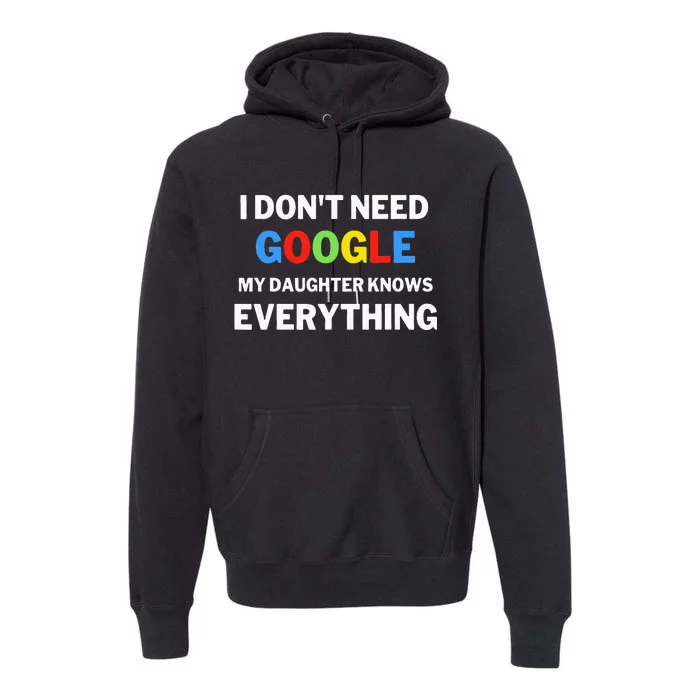 I Don't Need Google My Daughter Knows Everything  Funny Premium Hoodie