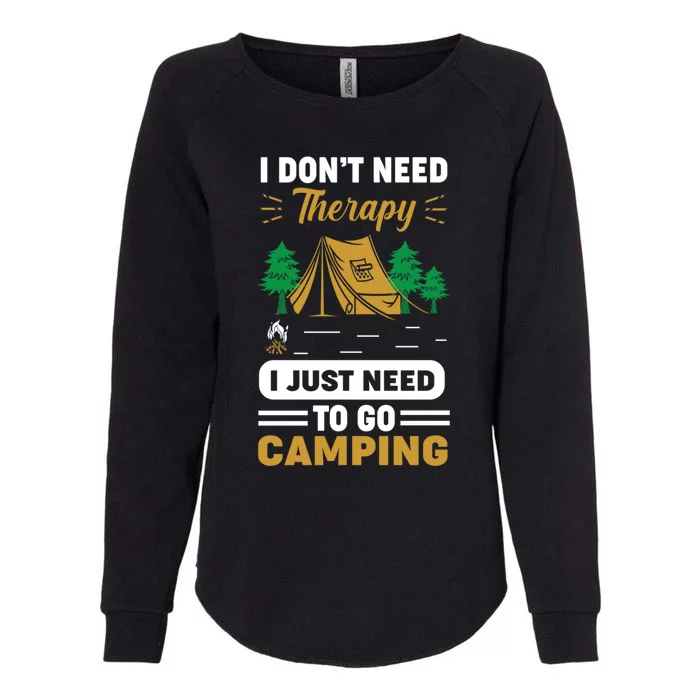 I Dont Need Therapy I Just Need To Go Camping Cute Gift Womens California Wash Sweatshirt