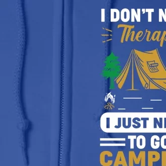 I Dont Need Therapy I Just Need To Go Camping Cute Gift Full Zip Hoodie