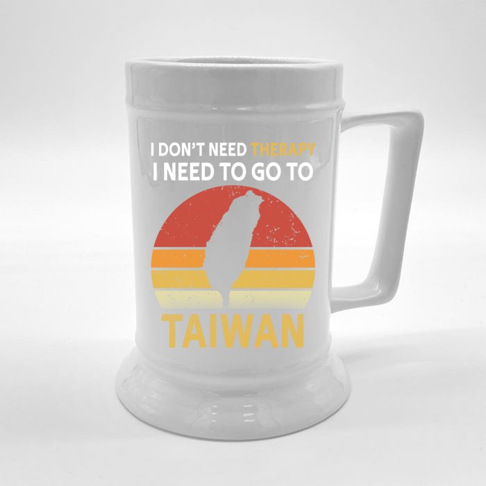 I Don't Need Therapy I Just Need To Go To Taiwan Funny Gift Great Gift Front & Back Beer Stein