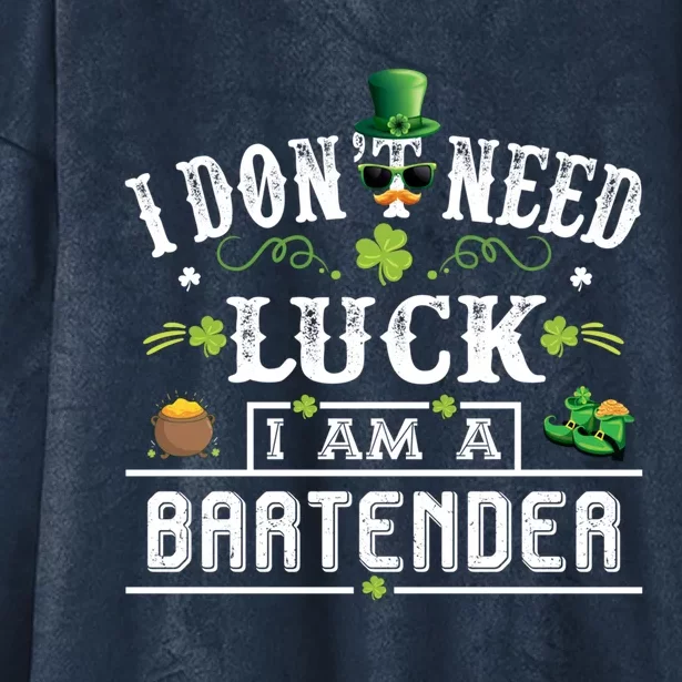 I Don't Need Luck I'm A Bartender St Patricks Day Leprechaun Gift Hooded Wearable Blanket