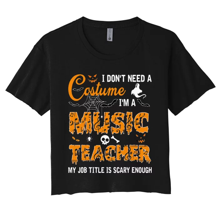 I Dont Need A Costume Im A Music Teacher Halloween Gift Women's Crop Top Tee