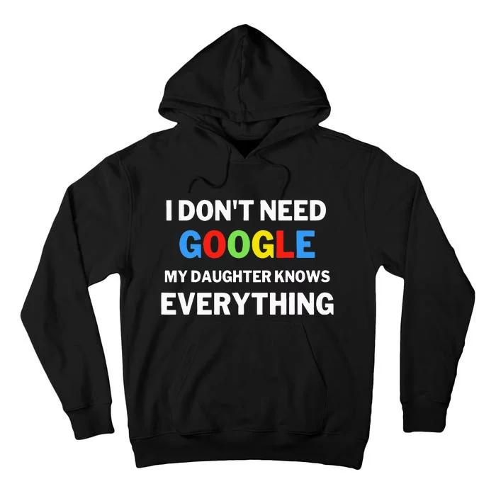 I Dont Need Google My Daughter Knows Everything Funny Tall Hoodie