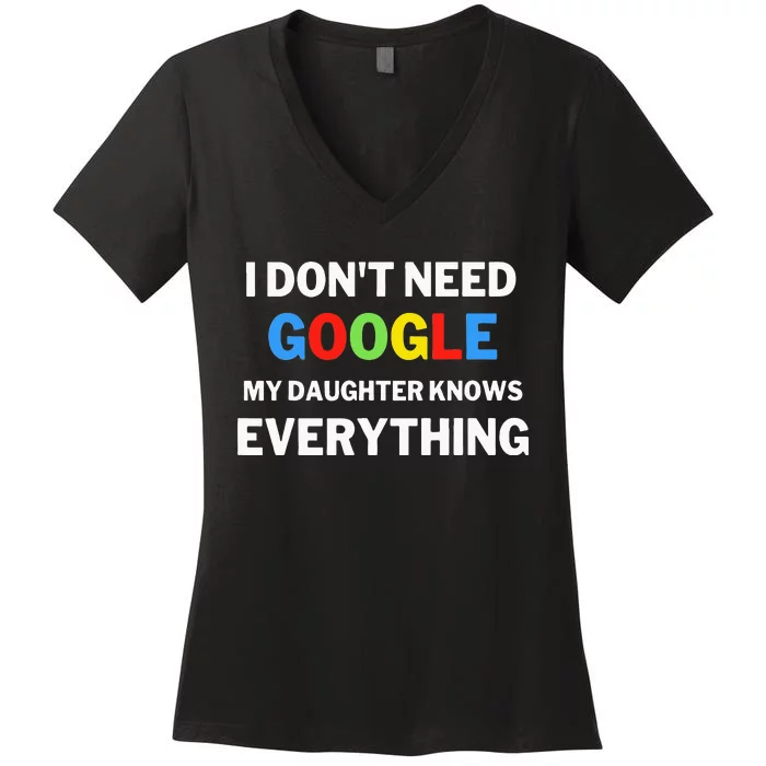 I Dont Need Google My Daughter Knows Everything Funny Women's V-Neck T-Shirt