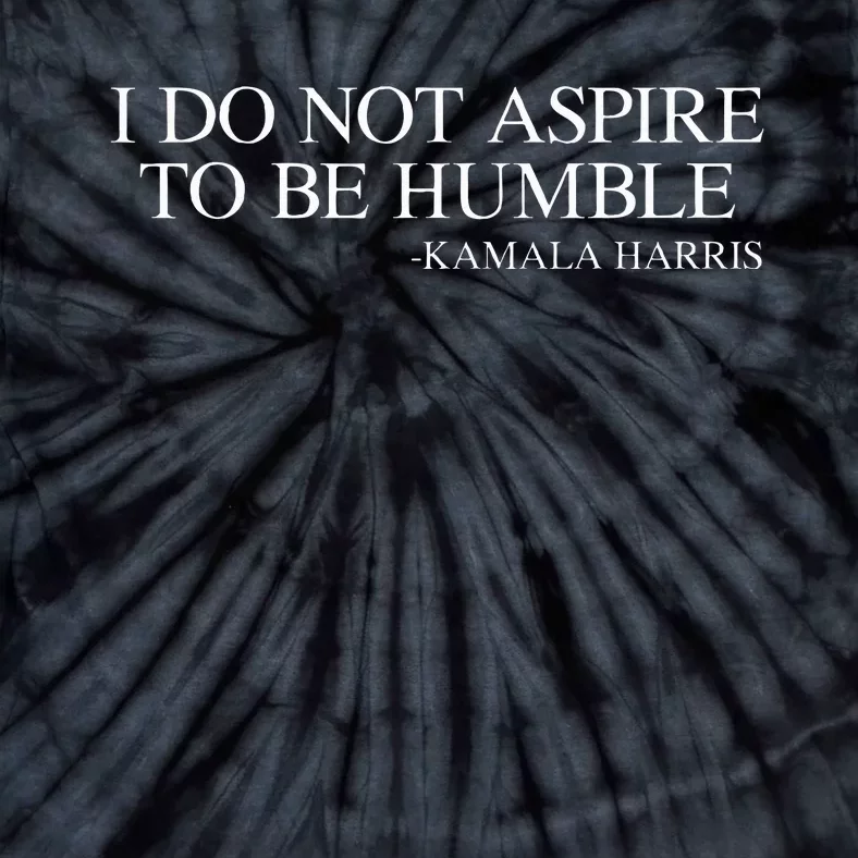 I Do Not Aspire To Be Humble Quote Kamala Harris 2024 Tie-Dye T-Shirt