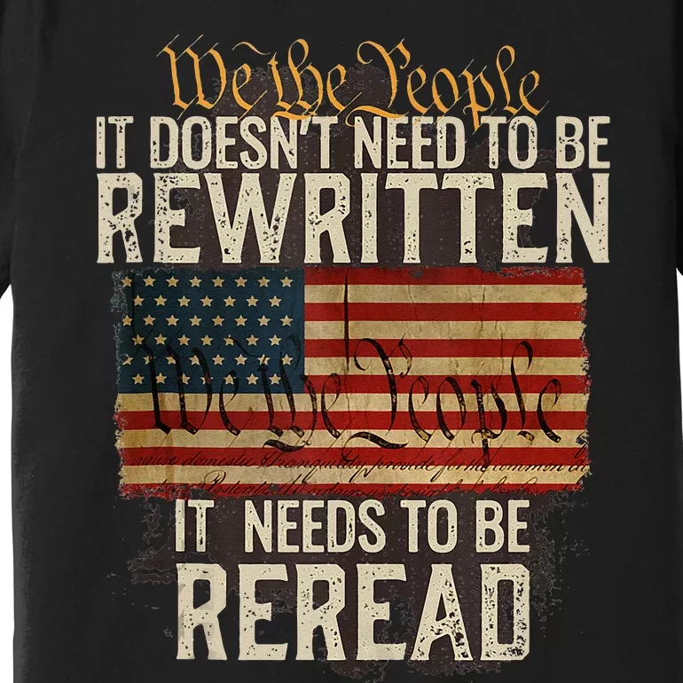 It Doesnt Need To Be Rewritten Constitution We The People Premium T-Shirt