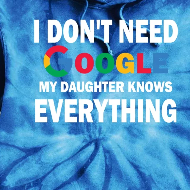 I Dont Need Google My Daughter Knows Everything Funny Cute Gift Tie Dye Hoodie